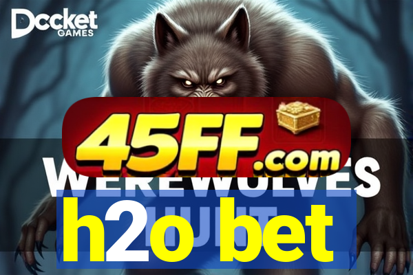 h2o bet